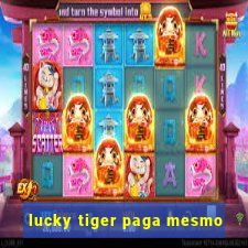 lucky tiger paga mesmo